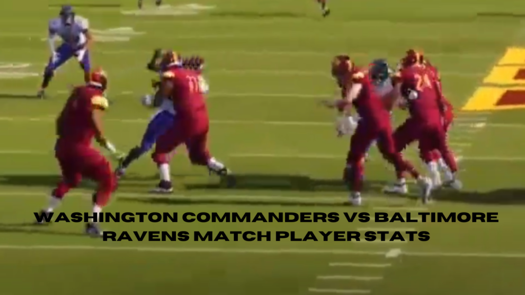 washington commandewashington commanders vs baltimore ravens match player statsrs vs baltimore ravens match player stats