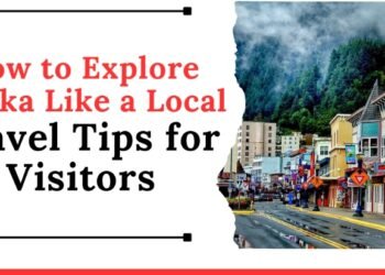 How to Explore Alaska Like a Local: Travel Tips for Visitors