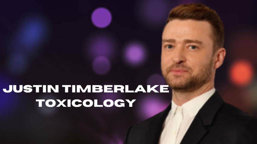 justin timberlake toxicology