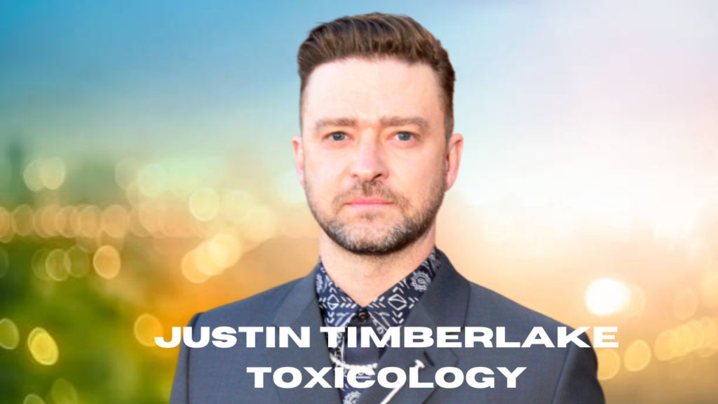 justin timberlake toxicology