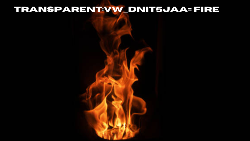 transparent:vw_dnit5jaa= fire