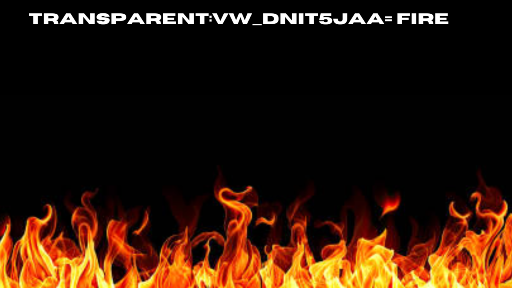 transparent:vw_dnit5jaa= fire